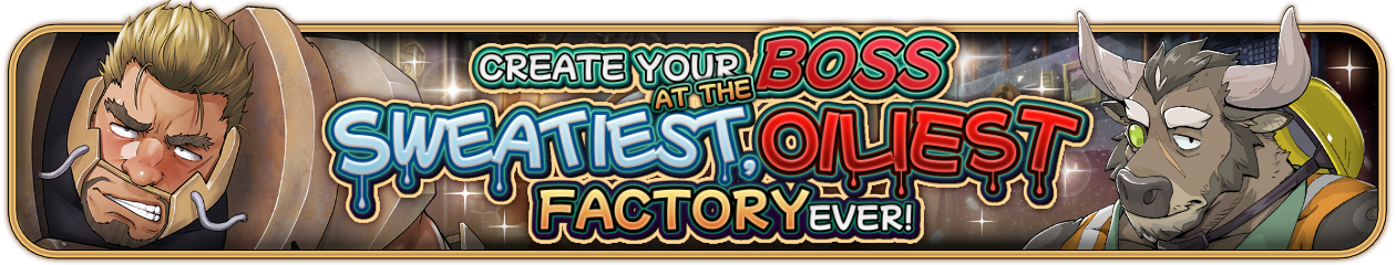 “Create Your Boss at the Sweatiest, Oiliest Factory Ever!” PU Now Available!